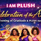 I AM PLUSH Presents Celebration of Arts: A Day of Gratitude & PLUSH Awards