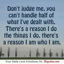 Explore our collection of motivational and famous quotes by authors you know and love. Quotes About Don T Judge Me 75 Quotes