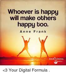 Whoever Is Happy Will Make Others Happy Too Anne Frank Your Digital Ula 3 Your Digital Formula Meme On Me Me