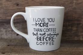 Tumblr is a place to express yourself, discover yourself, and bond over the stuff you love. I Love You More Than Coffee Funny Coffee Mug Hand Painted Coffee Mug Funny Coffee Mug By Morningsunshineshop On E Painted Coffee Mugs Mugs Funny Coffee Mugs