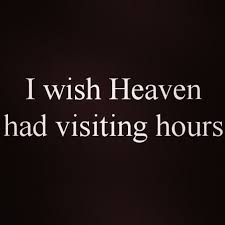 I Wish Heaven Had Visiting Hours Quotes About God Words Heaven
