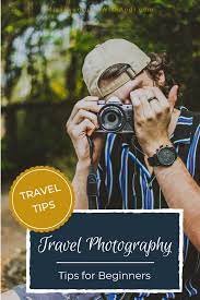 6 Useful Travel Photography Tips For Beginners Travel Photography Tips Photography Tips For Beginners Photography Tips