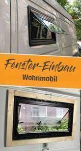 wohnmobil fenster einbauen einbauanleitung und kosten einbauanleitung einbauen fenster kosten und einb e in 2020 van life diy window installation installation