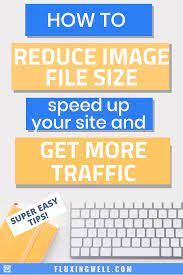 How To Reduce Image File Size Speed Up Your Site And Get More Traffic Blogging Advice Blog Tips Blog Tools