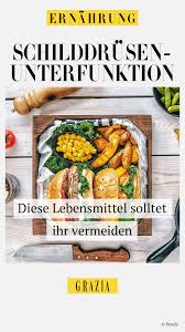 Diese Lebensmittel Solltet Ihr Bei Einer Schilddrusenunterfunktion Vermeiden Lebensmittel Ernahrung Lebensmittel Essen