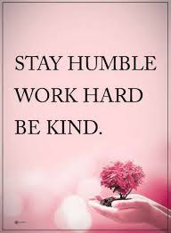 Quotes Three Steps Towards Success Peace And Happiness Stay Kind Work As Hard As You Can And Be Humble Words Quotes Quote 60
