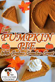Easy Pumpkin Pie Recipe With Graham Cracker Crust Eyes Closed Cooking Recipe Pumpkin Pie Graham Cracker Recipes Pumpkin Pie Recipe Easy