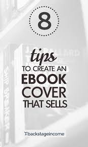 8 Tips To Create An Ebook Cover That Sells Backstageincome Ebook Cover Ebook Writing Ebook Design