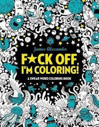 Anyway, this looks to be a fun stress reliever if you have ever had a fantasy about killing your boss. F Ck Off I M Coloring Swear Word Coloring Book James Alexander Book Buy Now At Mighty Ape Nz