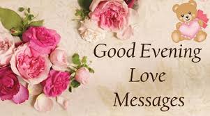 Good Evening Love Messages Good Evening Wishes My Love The best of good evening text messages for your special friends, or best friends. good evening love messages good