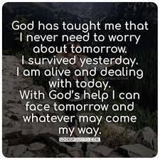 God Has Taught Me That I Never Need To Worry About Tomorrow