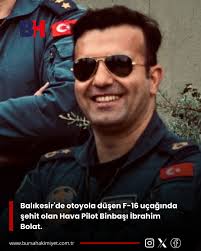 Balıkesir'de otoyola düşen F-16 uçağında şehit olan Hava Pilot Binbaşı  İbrahim Bolat.