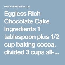 Eggless Rich Chocolate Cake Ingredients 1 Tablespoon Plus 1 2 Cup Baking Cocoa Divided 3 Cups All Purpose Flou Baking Cocoa Eggless Baking Rich Chocolate Cake