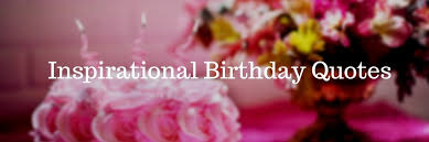 Birthday wishes with flowers quotes. 60 Inspirational Birthday Quotes Messages Wishes Weds Kenya