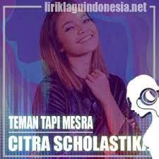 Kebersamaan waktu dulu sangat membahagiakan apabila bisa tejalin ,tapi terasa tidak mungkin. Lirik Lagu Citra Scholastika Teman Tapi Mesra Ttm