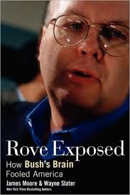 Rove Exposed: How Bush's Brain Fooled America