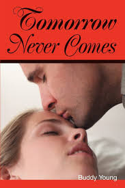 Tomorrow Never Comes: Young, Buddy: 9780595362936: Amazon.com: Books