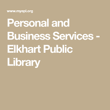 Personal And Business Services Public Library Elkhart Public
