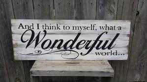 And I Think To Myself What A Wonderful World Rustic Sign Wood Wall Art Decor Wood Wall Art Decor Wood Signs Wooden Signs