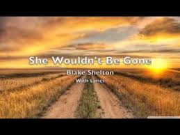 Download Blake Shelton She Wouldn T Be Gone W Lyrics Daily Movies Hub Wouldn't bedriving like hellflying like crazy down the highway. daily movies hub