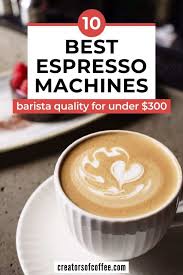 This coffee espresso is very easy to operate with 4 buttons. Best Espresso Machine Under 300 2021 Buying Guide And Reviews Creators Of Coffee