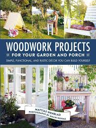 Get inspired with these garden diy projects that anyone can do. Woodwork Projects For Your Garden And Porch Simple Functional And Rustic Decor You Can Build Yourself Wenblad Mattias Nuhma Malin Penhoat Gun 9781510709065 Amazon Com Books