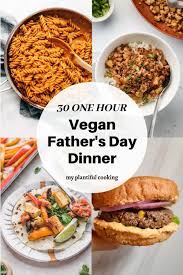 30 Easy Vegan Father S Day Dinner Ideas My Plantiful Cooking In 2020 Vegetarian Recipes Dinner Healthy Easy Vegan Dinner Plant Based Recipes Dinner