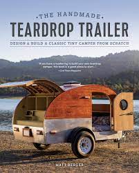 Don t it build high end diy rv pics. The Handmade Teardrop Trailer Design Build A Classic Tiny Camper From Scratch Berger Matt 9781950934096 Amazon Com Books
