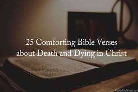 When the going gets tough, these perseverance quotes are gonna be the fuel for your inner fire. 25 Comforting Bible Verses About Death And Dying In Christ