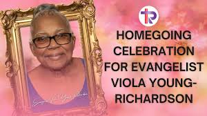 The Homegoing Celebration for Evangelist Viola Young-Richardson