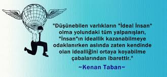 Dusunebilen Varliklarin Ideal Insan Olma Yolundaki Tum Yalpanislari Insan In Ideallik Kazanabilmeye Odaklanirken Aslinda Zaten Ken Felsefe Tabata Edebiyat