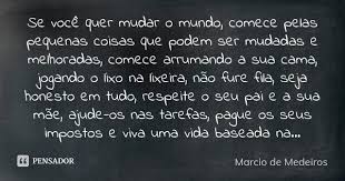 Se Voce Quer Mudar O Mundo Comece Marcio De Medeiros