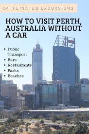 Visit Perth Au Without A Car Australian Travel Australia Itinerary Oceania Travel