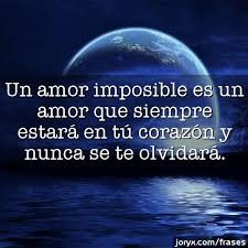 Frases De Amor Imposible Un Amor Imposible Es Un Amor Que Siempre Estara En Tu Corazon Y Spanish Quotes Amor Poems