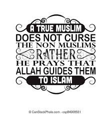 Gifts become curses when they're not given their due respect. Muslim Quote Good For Print A True Muslim Does Not Curse The Non Muslim Muslim Quote A True Muslim Does Not Curse The Non Canstock