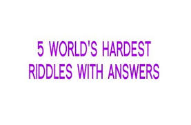 5 World S Hardest Riddles With Answers Riddle Hard Riddles Riddles With Answers Hard Riddles With Answers