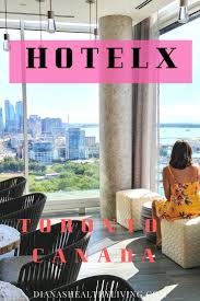 Hotel X Toronto Best Views Luxury Hotel Toronto Travel Hotel Canada Travel