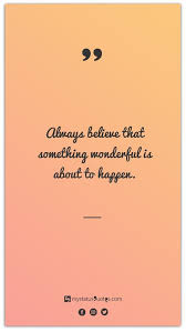 Always Believe That Something Wonderful Is About To Happen In Hindi Always Believe That Something Wonderful Is About To Happen In 2020 Inspirational Quotes Best Friend Quotes Quotes
