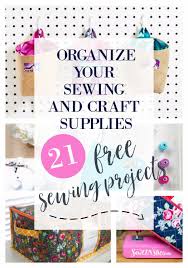 21 Sewing Projects To Organize Your Sewing And Craft Supplies Sewcanshe Free Sewing Patterns And Tutorials Sewing Projects Free Sewing Patterns Free Free Sewing