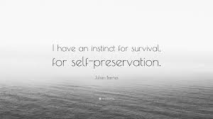 Check spelling or type a new query. Julian Barnes Quote I Have An Instinct For Survival For Self Preservation