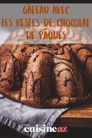 Gateau Avec Les Restes De Chocolat De Paques Recette En 2020 Chocolat Chocolat Paques Gateau