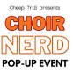 CHOIR NERD Pop-Up