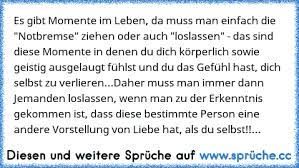 Die notbremse ziehen sollte man schließlich nicht generell im leben sondern nur in bestimmten situationen. Https Www Xn Sprche 5ya Cc Es Gibt Momente Im Leben Da Muss Man Einfach Die Notbremse Ziehen Oder Auch Loslassen Das Sind Diese