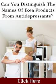 Can You Distinguish The Names Of Ikea Products From Antidepressants 22 Words Relationships Love Relationship Goals