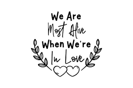 Find & download free graphic resources for svg. We Are Most Alive When We Re In Love Svg Cut File By Creative Fabrica Crafts Creative Fabrica