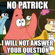 Maybe you would like to learn more about one of these? No Patrick Meme Imgflip