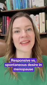 During menopause, fluctuating hormone changes can cause diminished  spontaneous desire, but there’s an entirely different type of desire