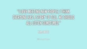 Quotes About Meeting New Friends Quotesgram Each friend represents a world in us, a world not born until they arrive, and it is only by this meeting that a new world is born. quotes about meeting new friends