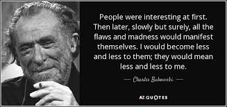 Slowly but surely the big problem of obesity is getting through to people as reported by your health correspondent in the birmingham mail. Charles Bukowski Quote People Were Interesting At First Then Later Slowly But Surely