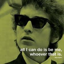 All I Can Do Is Be Me Whoever That Is All I Can Do Is Be Me Whoever That Is Bob Dylan Bob Dylan Quotes Bob Dylan Poster Celebrity Quotes Lyrics